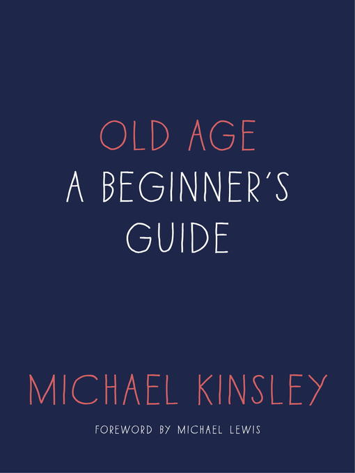 Title details for Old Age by Michael Kinsley - Available